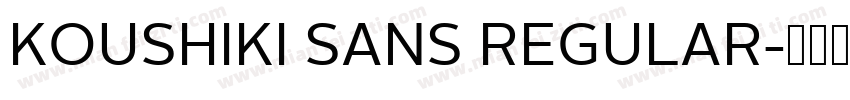 KOUSHIKI SANS REGULAR字体转换